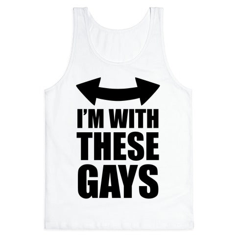I'm With These Gays Tank Top